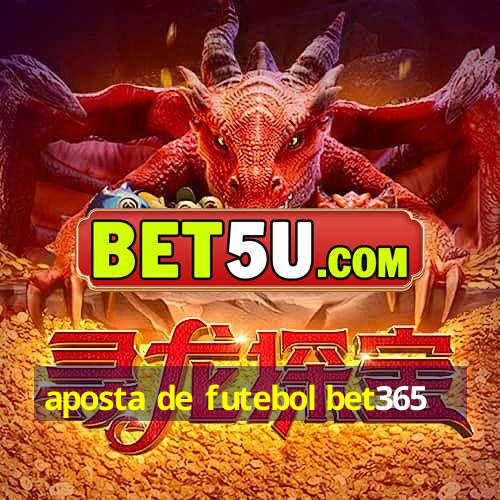 aposta de futebol bet365